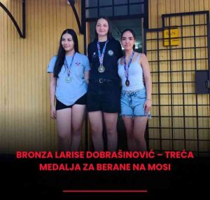 Bronza Larise za Berane na MOSI